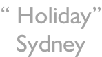 “ Holiday” Sydney